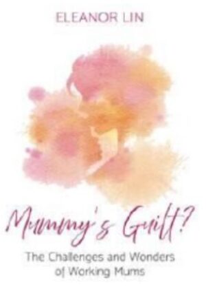 Mummy's Guilt?: The Challenges and Wonders of Working Mums