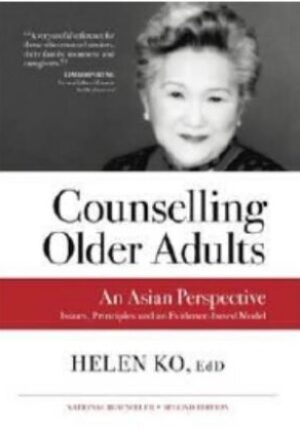 Counselling Older Adults: An Asian Perspective: Issues, Principles and an Evidence-Based Model, 2nd Ed.