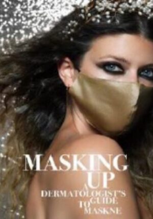 Masking Up: A Dermatologist’s Guide to Maskne
