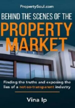 Behind The Scenes Of The Property Market:Finding the Truths and Exposing the Lies of a Not-So-Transparent Industry
