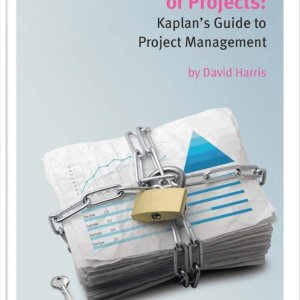 The Secret Life of Projects: Kaplan's Guide to Project Management