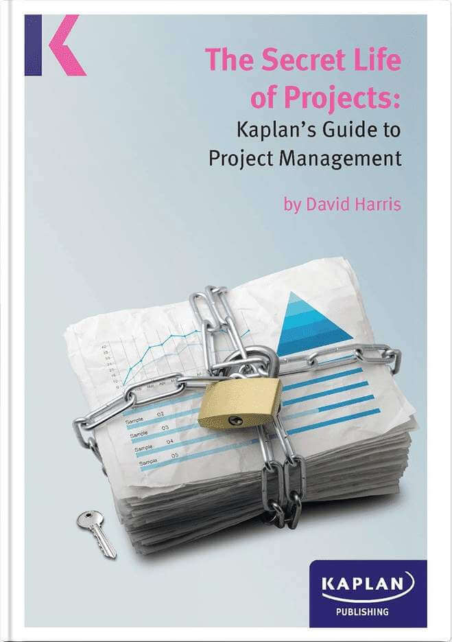 The Secret Life of Projects: Kaplan's Guide to Project Management