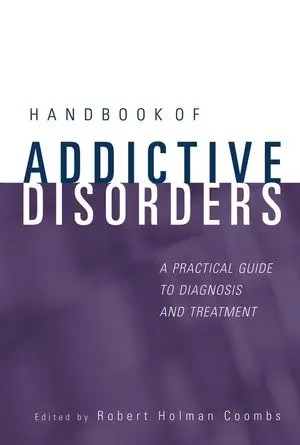 Handbook of Addictive Disorders, A Practical Guide to Diagnosis and Treatment