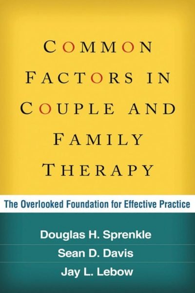 Common Factors in Couple and Family Therapy: The Overlooked Foundation for Effective Practice