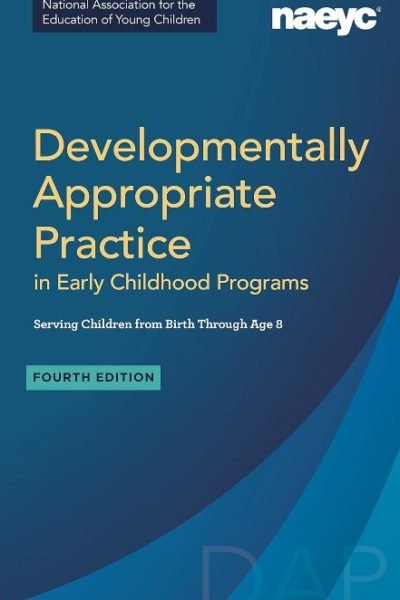 Developmentally Appropriate Practice in Early Childhood Programs Serving Children from Birth Through Age 8